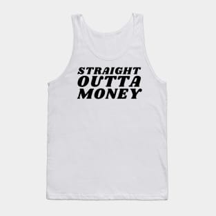 Straight Outta Money. Funny Sarcastic Cost Of Living Saying Tank Top